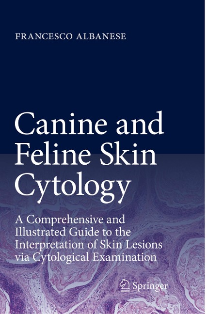 Canine and Feline Skin Cytology: A Comprehensive and Illustrated Guide to the Interpretation of Skin Lesions via Cytological Examination