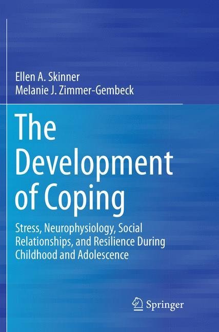 The Development of Coping: Stress, Neurophysiology, Social Relationships, and Resilience During Childhood and Adolescence