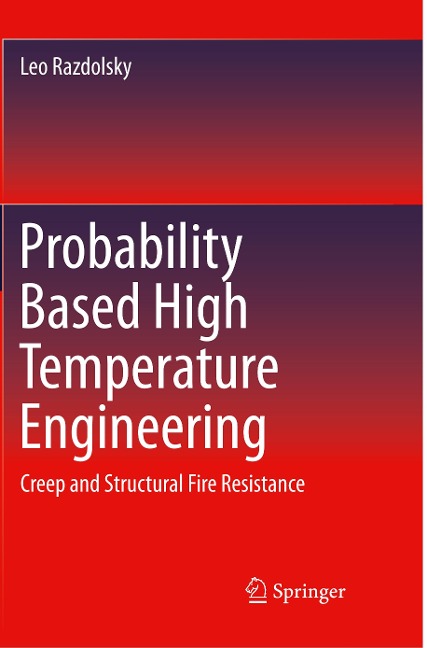Probability Based High Temperature Engineering: Creep and Structural Fire Resistance