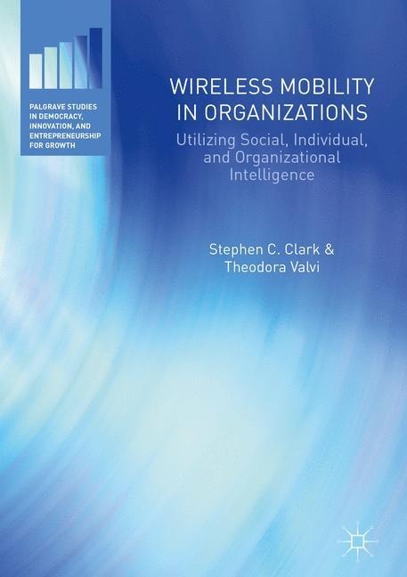 Wireless Mobility in Organizations: Utilizing Social, Individual, and Organizational Intelligence