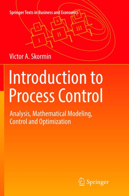 Introduction to Process Control: Analysis, Mathematical Modeling, Control and Optimization