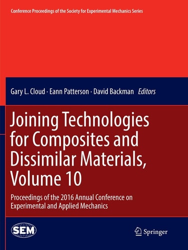 Joining Technologies for Composites and Dissimilar Materials, Volume 10 Proceedings of the 2016 Annual Conference on Experimental and Applied Mechanics