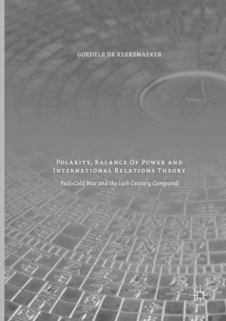 Polarity, Balance of Power and International Relations Theory: Post-Cold War and the 19th Century Compared