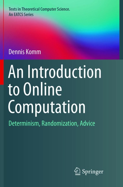 An Introduction to Online Computation: Determinism, Randomization, Advice