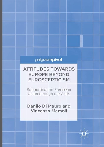 Attitudes Towards Europe Beyond Euroscepticism Supporting the European Union through the Crisis