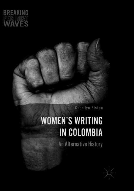 Womens Writing in Colombia: An Alternative History