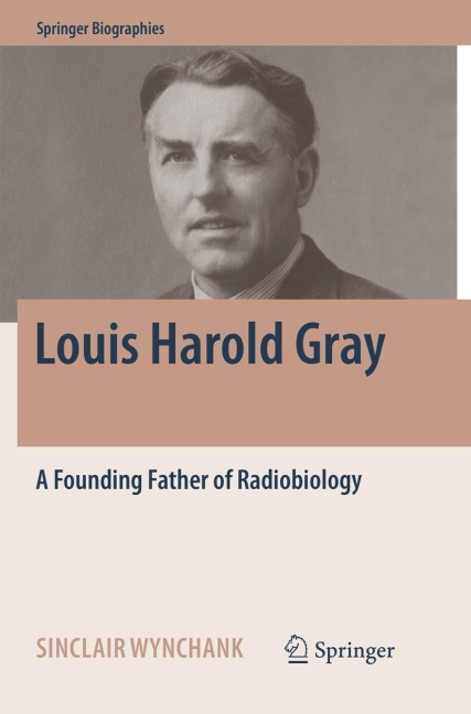 Louis Harold Gray: A Founding Father of Radiobiology