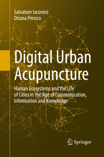 Digital Urban Acupuncture: Human Ecosystems and the Life of Cities in the Age of Communication, Information and Knowledge