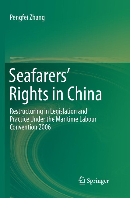 Seafarers Rights in China: Restructuring in Legislation and Practice Under the Maritime Labour Convention 2006