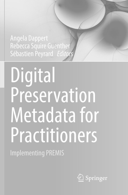 Digital Preservation Metadata for Practitioners: Implementing PREMIS