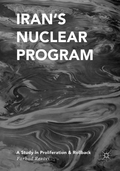 Irans Nuclear Program: A Study in Proliferation and Rollback