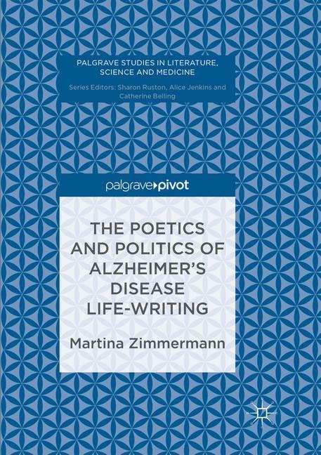 The Poetics and Politics of Alzheimers Disease Life-Writing