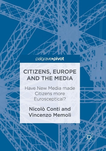Citizens, Europe and the Media Have New Media made Citizens more Eurosceptical?
