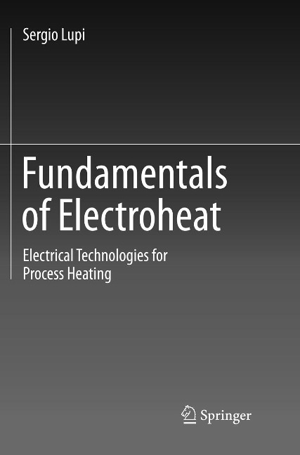 Fundamentals of Electroheat: Electrical Technologies for Process Heating