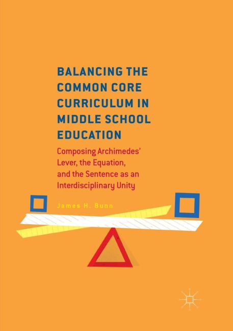 Balancing the Common Core Curriculum in Middle School Education: Composing Archimedes Lever, the Equation, and the Sentence as an Interdisciplinary Unity