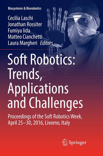 Soft Robotics: Trends, Applications and Challenges Proceedings of the Soft Robotics Week, April 25-30, 2016, Livorno, Italy