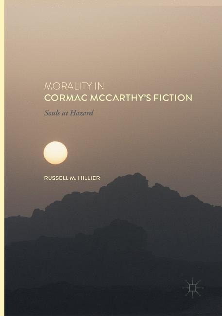 Morality in Cormac McCarthys Fiction: Souls at Hazard
