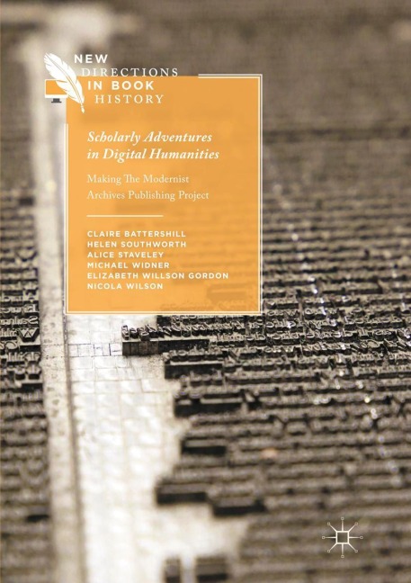 Scholarly Adventures in Digital Humanities: Making The Modernist Archives Publishing Project