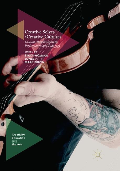 Creative Selves / Creative Cultures: Critical Autoethnography, Performance, and Pedagogy