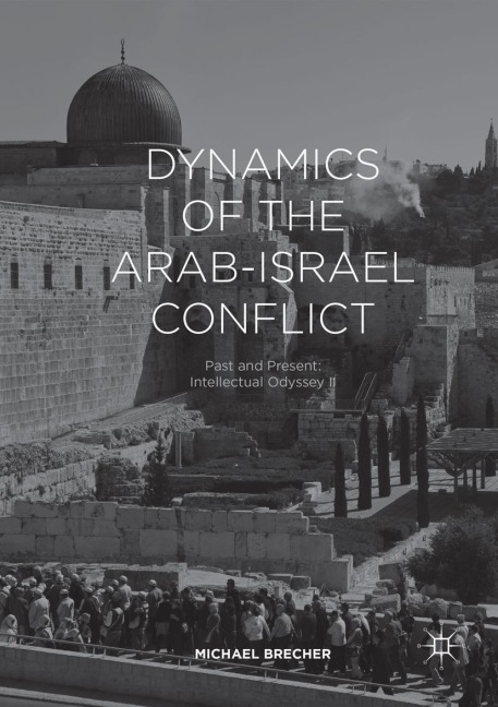 Dynamics of the Arab-Israel Conflict: Past and Present: Intellectual Odyssey II