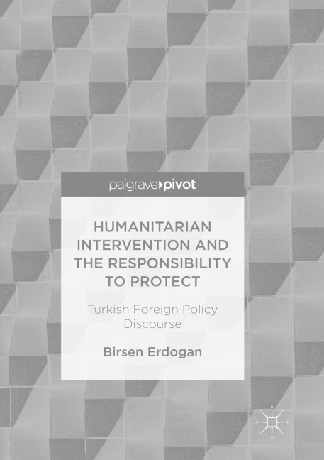 Humanitarian Intervention and the Responsibility to Protect: Turkish Foreign Policy Discourse