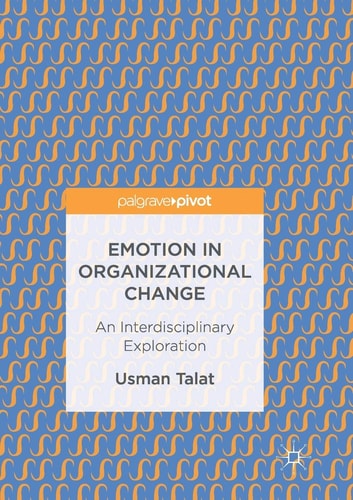 Emotion in Organizational Change An Interdisciplinary Exploration