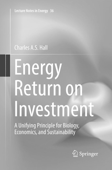 Energy Return on Investment: A Unifying Principle for Biology, Economics, and Sustainability