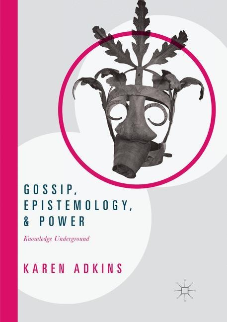 Gossip, Epistemology, and Power: Knowledge Underground