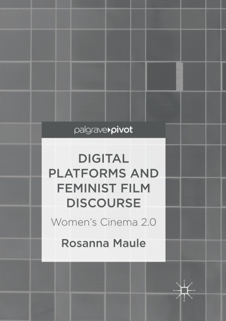 Digital Platforms and Feminist Film Discourse: Womens Cinema 2.0