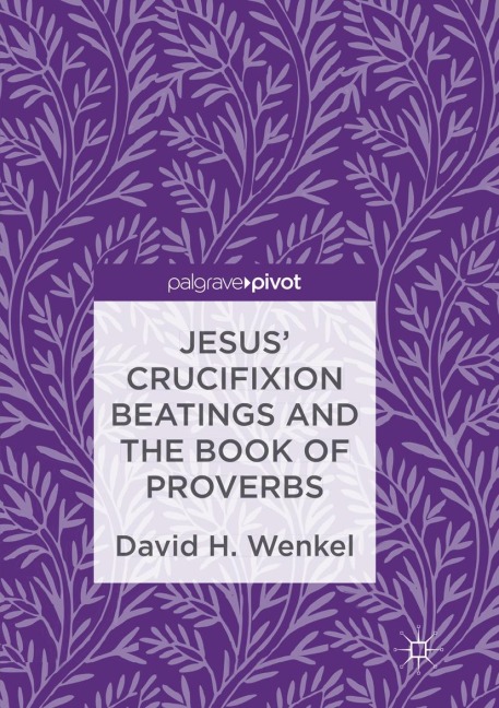 Jesus Crucifixion Beatings and the Book of Proverbs