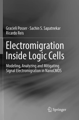 Electromigration Inside Logic Cells Modeling, Analyzing and Mitigating Signal Electromigration in NanoCMOS