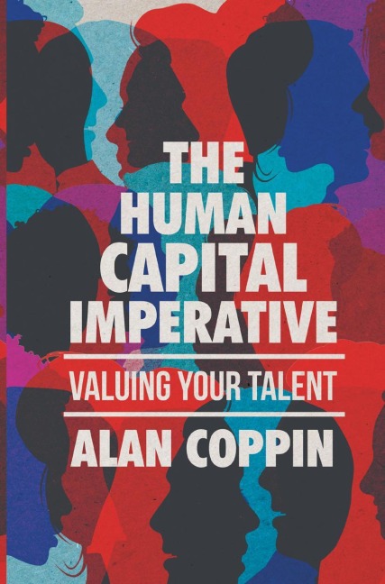 The Human Capital Imperative: Valuing Your Talent