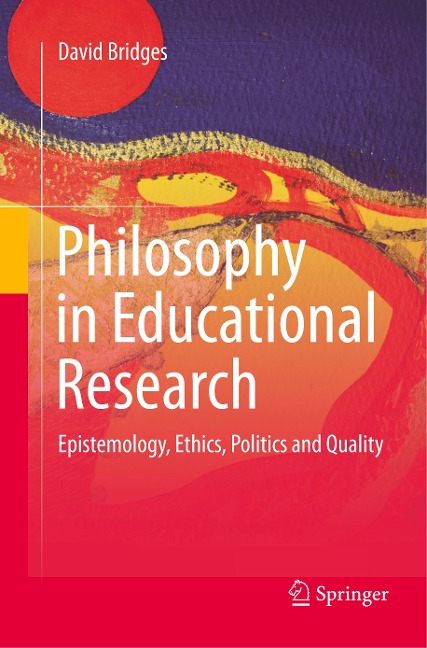 Philosophy in Educational Research: Epistemology, Ethics, Politics and Quality