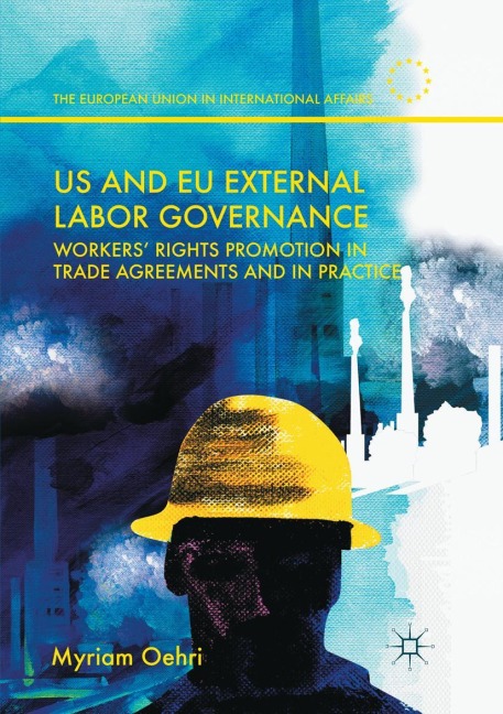 US and EU External Labor Governance: Workers Rights Promotion in Trade Agreements and in Practice