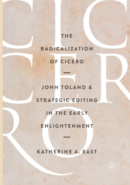 The Radicalization of Cicero: John Toland and Strategic Editing in the Early Enlightenment
