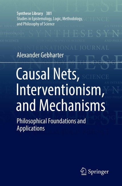 Causal Nets, Interventionism, and Mechanisms: Philosophical Foundations and Applications