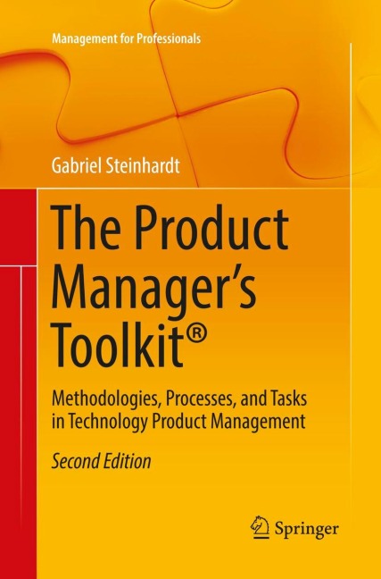 The Product Managers Toolkit®: Methodologies, Processes, and Tasks in Technology Product Management