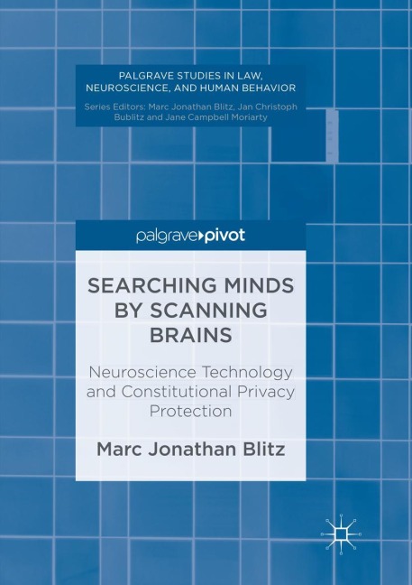 Searching Minds by Scanning Brains: Neuroscience Technology and Constitutional Privacy Protection