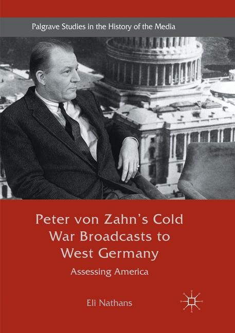 Peter von Zahns Cold War Broadcasts to West Germany: Assessing America