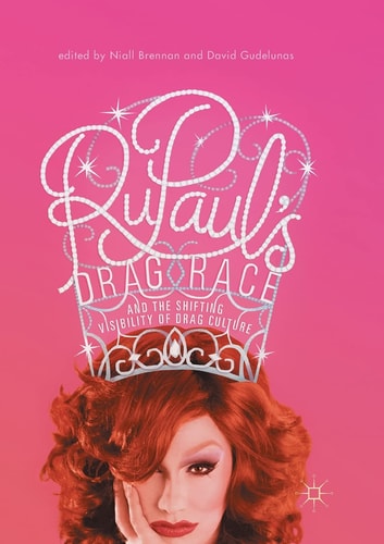 RuPaul’s Drag Race and the Shifting Visibility of Drag Culture The Boundaries of Reality TV