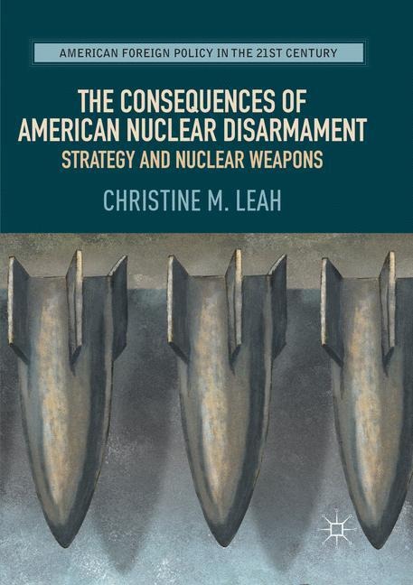 The Consequences of American Nuclear Disarmament: Strategy and Nuclear Weapons