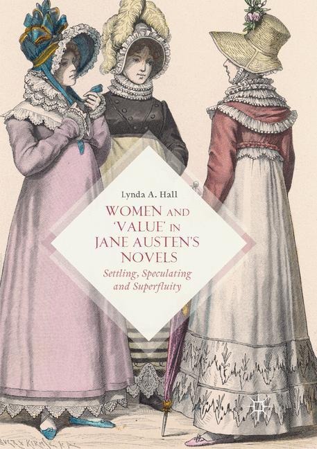 Women and Value in Jane Austens Novels: Settling, Speculating and Superfluity