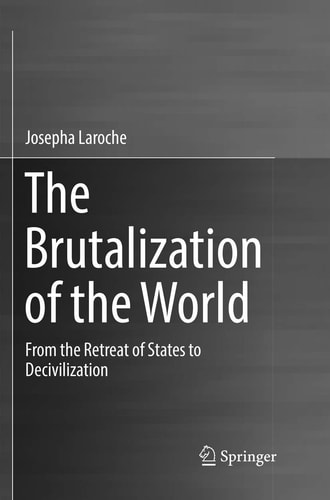 The Brutalization of the World From the Retreat of States to Decivilization