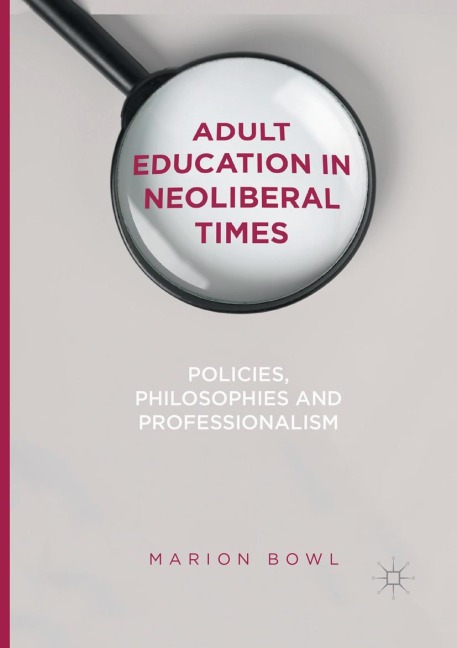 Adult Education in Neoliberal Times: Policies, Philosophies and Professionalism