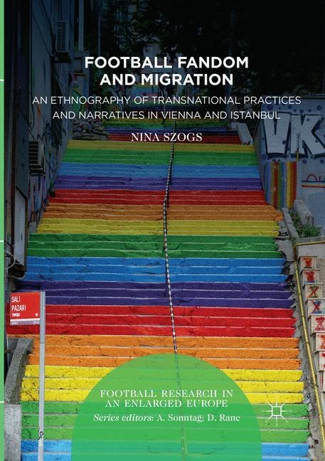 Football Fandom and Migration: An Ethnography of Transnational Practices and Narratives in Vienna and Istanbul