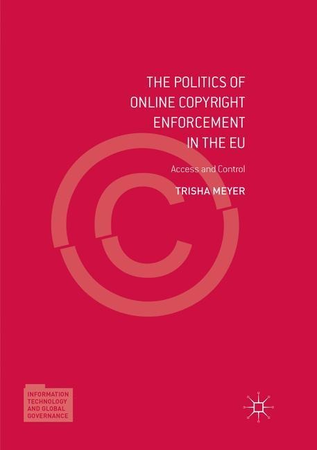 The Politics of Online Copyright Enforcement in the EU: Access and Control