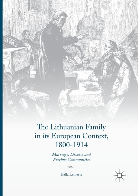 The Lithuanian Family in its European Context, 1800-1914: Marriage, Divorce and Flexible Communities