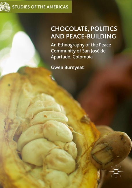 Chocolate, Politics and Peace-Building: An Ethnography of the Peace Community of San José de Apartadó, Colombia