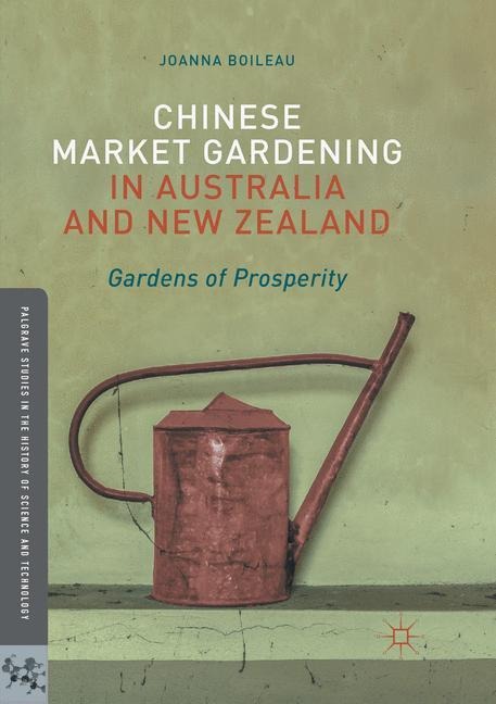 Chinese Market Gardening in Australia and New Zealand: Gardens of Prosperity