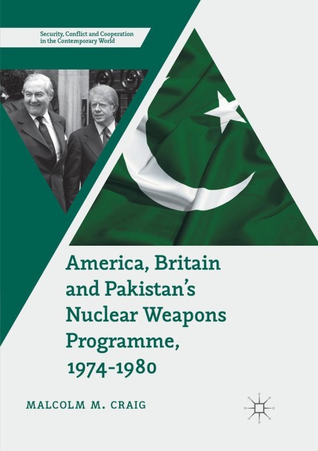 America, Britain and Pakistans Nuclear Weapons Programme, 1974-1980: A Dream of Nightmare Proportions